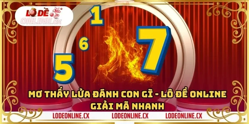 Mơ Thấy Lửa Đánh Con Gì – Lô Đề Online Giải Mã Nhanh