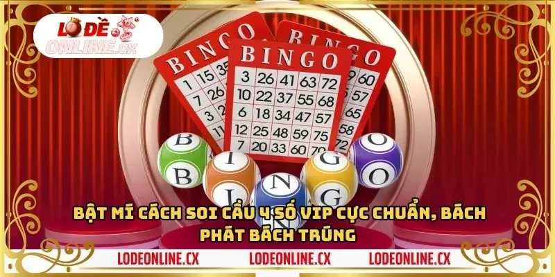 Bật mí cách Soi cầu vip 4 số cực chuẩn, bách phát bách trúng