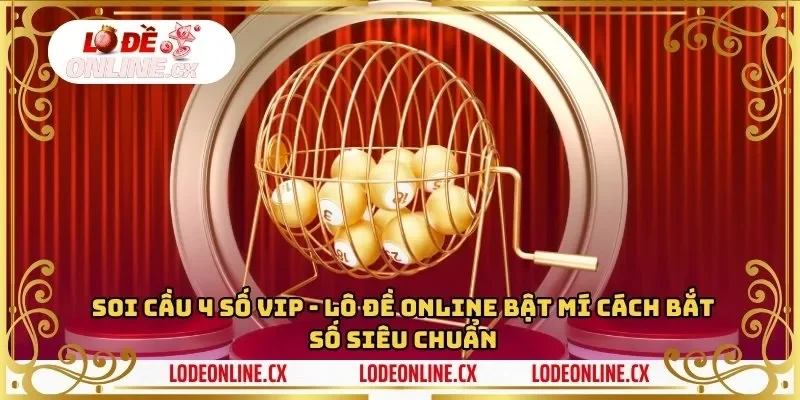 Soi cầu vip 4 số – Lô Đề Online Bật Mí Cách Bắt Số Siêu Chuẩn
