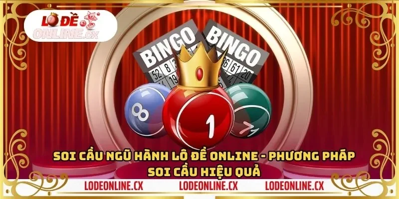 Soi Cầu Ngũ Hành Lô Đề Online – Phương Pháp Soi Cầu Hiệu Quả