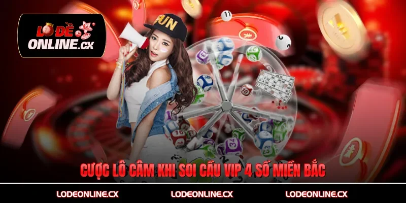 Cược lô câm khi soi cầu vip 4 số miền Bắc