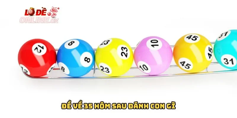 Đề Về 35 Hôm Sau Đánh Con Gì​ – Lô Đề Online Bật Mí