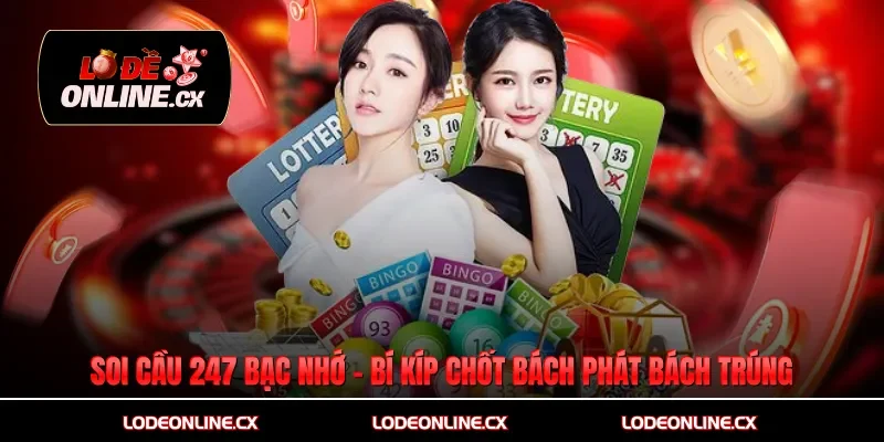 Soi Cầu 247 Bạc Nhớ – Bí Kíp Chốt Số Bách Phát Bách Trúng