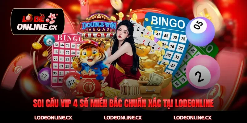 Soi Cầu Vip 4 Số Miền Bắc Chuẩn Xác Nhất Hôm Nay Tại Lodeonline